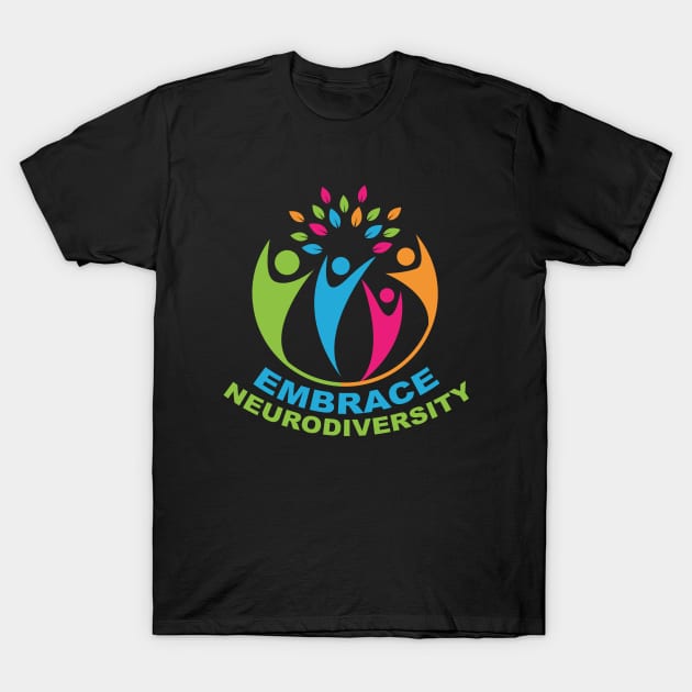 Embrace Neurodiversity T-Shirt by epiclovedesigns